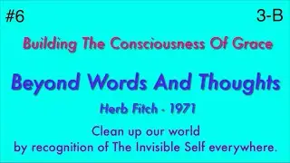 #6 Beyond Words And Thoughts: Building The Consciousness Of Grace, part 2 - Herb Fitch