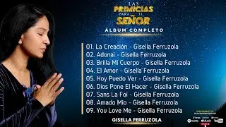 ÁLBUM COMPLETO - LAS PRIMICIAS PARA EL SEÑOR  /  Música Cristiana  | Gisella Ferruzola