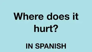 How To Say (Where does it hurt?) In Spanish