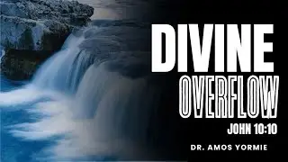 DIVINE OVERFLOW |  Covenant Outreach Center Jubilee City | Dr. Amos Yormie