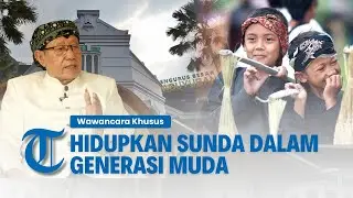 Sejarah Paguyuban Pasundan | Fokus Menghidupkan Sunda dalam Setiap Generasi Muda | WAWANCARA KHUSUS