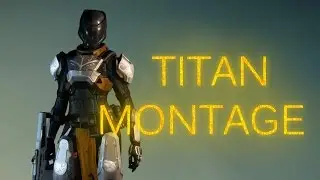 DESTINY - TITAN SUPER MONTAGE
