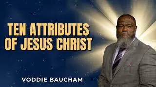10 Things About Jesus Most Christians Don’t Really Understand | Voddie Baucham