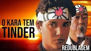 O KARA TEM TINDER - Par&oacute;dia Redublagem (Karat&ecirc; Kid - 1984)