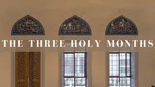 3 Holy Months (Rajab, Sha'ban, Ramadan)