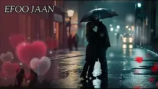 Efoo Jaan ❤️ (Love Anthem)