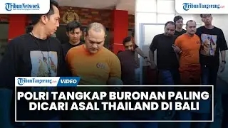 Polri Tangkap Chaowalit Thongduang, Buronan Paling Dicari Asal Thailand di Bali