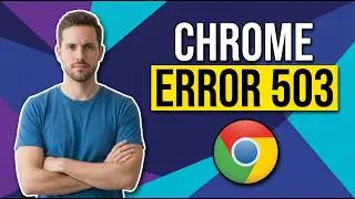 How To Fix Chrome Error 503 (Easy Guide)