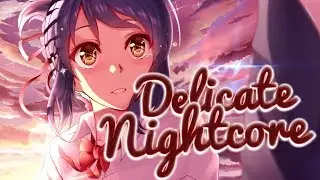 「Nightcore」↠ Delicate「Lyrics」