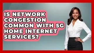 Is Network Congestion Common With 5G Home Internet Services? - Internet Infrastructure Explained