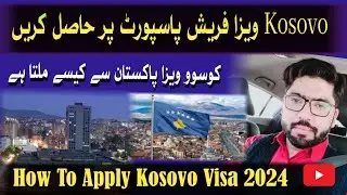 KOSOVO VISA FOR PAKISTANI PASSPORT 2024 | HOW TO APPLY KOSOVO VISA FROM PAKISTAN | REQUIREMENTS