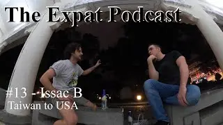 #13&mdash;Issac from Taiwan to the USA &ndash; The Expat Podcast