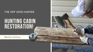 Hunting Cabin Log Restoration: Saving Our Heritage! | THE OFF GRID HUNTER