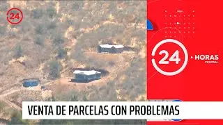 Denuncian venta de parcelas con problemas y falta de agua | 24 Horas TVN Chile