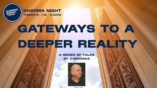 Dharma Night: Gateways to a Deeper Reality: Unsatisfactoriness and the Wishless Gateway - Vaddhaka