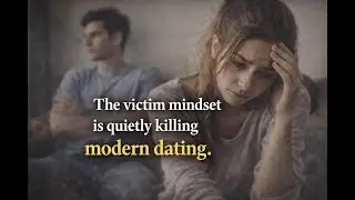 The victim mindset is quietly killing modern dating