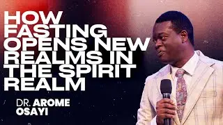 HOW FASTING OPENS NEW REALMS IN THE SPIRIT REALM ||APOSTLE AROME OSAYI