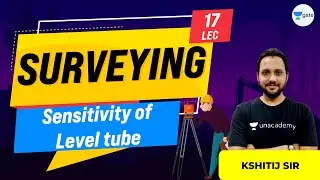 Sensitivity of Level tube | Lec 17 | Surveying | GATE Civil Exam | Kshitij Sir
