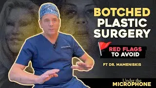 Botched Plastic Surgery: 10 Red Flags to Avoid w/ Dr. Mameniskis | Under the Microphone