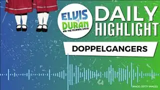 Who's Your Doppelg&auml;nger? | Elvis Duran Daily Highlight