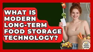 What Is Modern Long-term Food Storage Technology? - Pocket Friendly Kitchen