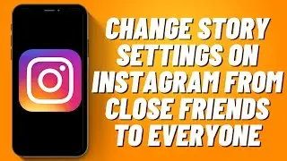 How to Change Story Settings on Instagram from Close Friends to Everyone (2023)