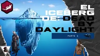 El Iceberg de: Dead By Daylight |Parte 1|