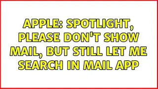 Apple: Spotlight, please don't show mail, but still let me search in Mail app (5 Solutions!!)