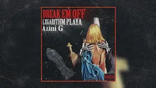 Azini G, LXGARITHM PLAYA - BREAK EM OFF (Official Audio 2025)