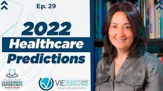 2022 Healthcare Predictions | The Healthcare Leadership Experience - Episode 29