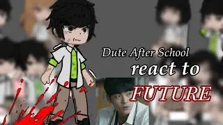 | ☠️ | Dute After School react to future | 🩸 |