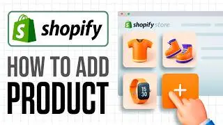 How To Add a Product to Your Shopify Store | Step by Step