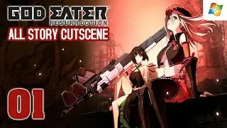 God Eater Resurrection 【PC】 All Cutscenes #01