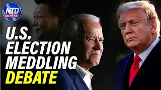 Debate Over China Interference Into the U.S. 2020 Election | NTD UK News