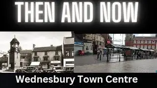 Wednesbury Town Centre THEN and NOW Walkalong