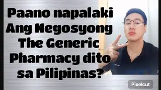 Paano napalaki ang Negosyong The Generic Pharmacy dito sa Pilipinas.?