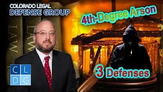 Arrested For 4th-Degree Arson in Colorado? 3 Defenses
