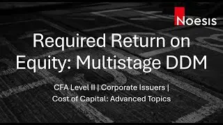 CFA Level 2 | Required Return on Equity: Multistage DDM