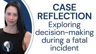 CASE REFLECTION - Exploring decision-making during a fatal incident - with Dr Rebecca Michalak