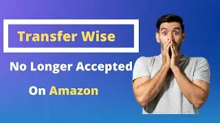 NO More Transfer Wise Cards & Payment Method | The Best Payment Methods For Amazon