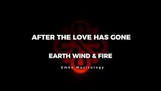 AFTER THE LOVE HAS GONE - EARTH WIND & FIRE