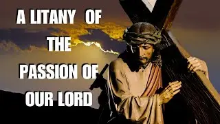 A Litany in Remembrance of the Passion of Our Lord