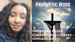 Prophetic Word - Chosen to Break Generational Curses ⚔ - God has covered all sins ✝