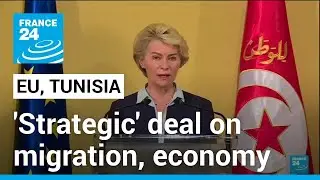 EU, Tunisia sign 'strategic' deal on migration, economy &bull; FRANCE 24 English