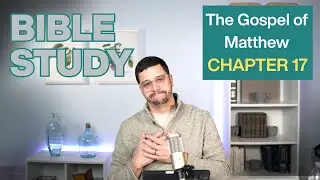 The Transfiguration, Mustard-Seed Faith, the Road to the Cross | Journey Through Matthew |Chapter 17