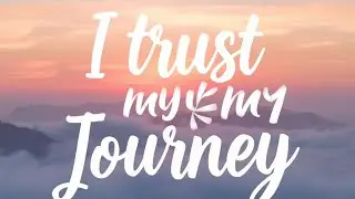 I Trust My Journey