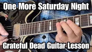 ONE MORE SATURDAY NIGHT Guitar Lesson GRATEFUL DEAD (Rest in Peace, Bob Weir)