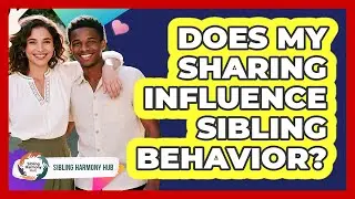 Does My Sharing Influence Sibling Behavior?