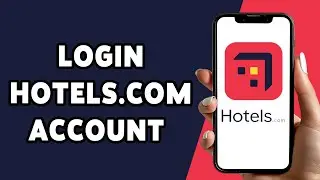 How To Login Hotels.com Account 2024 | Hotels.com Sign In Guide