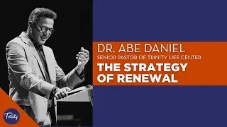 The Strategy of Renewal - Part 1 - Dr. Abe Daniel